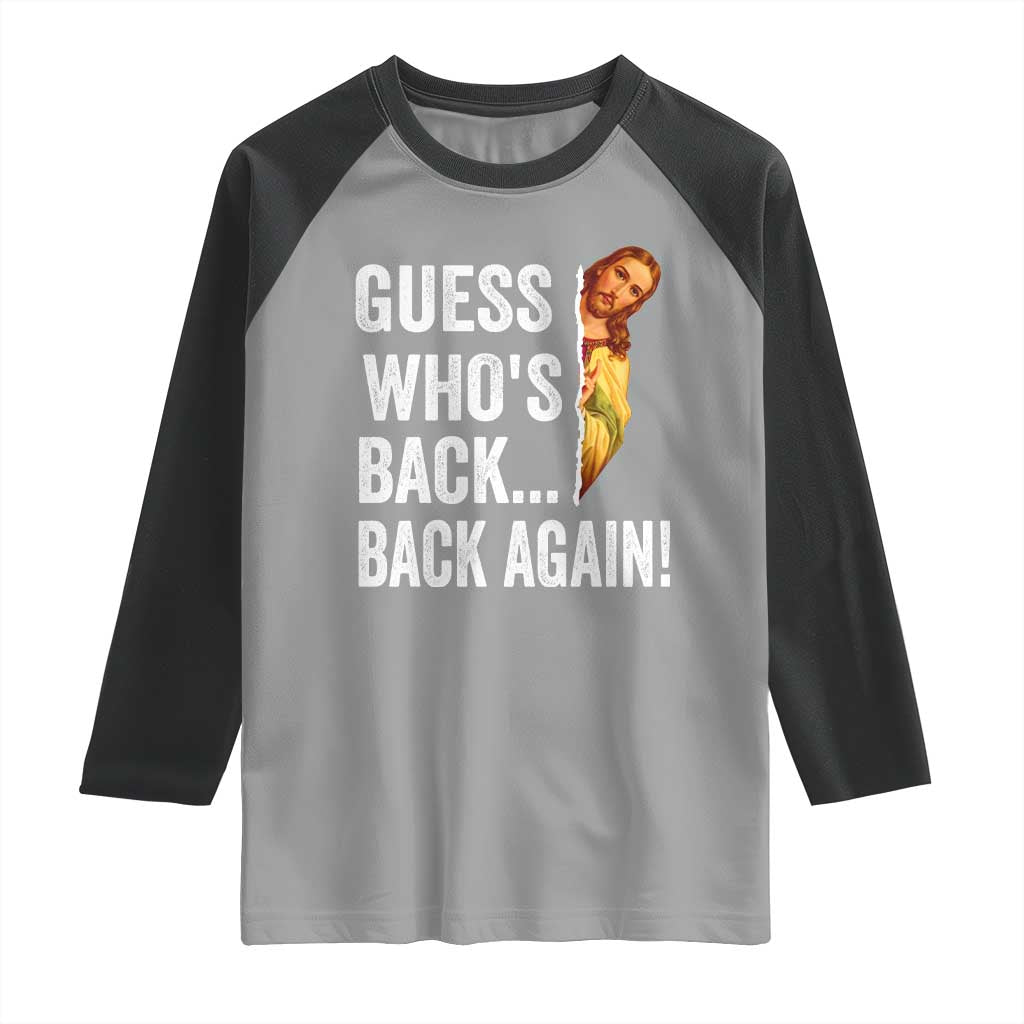 Funny Jesus Meme Quote Raglan Shirt Easter Guess Whos Back Funny Religious TS10 Sport Gray Black Print Your Wear
