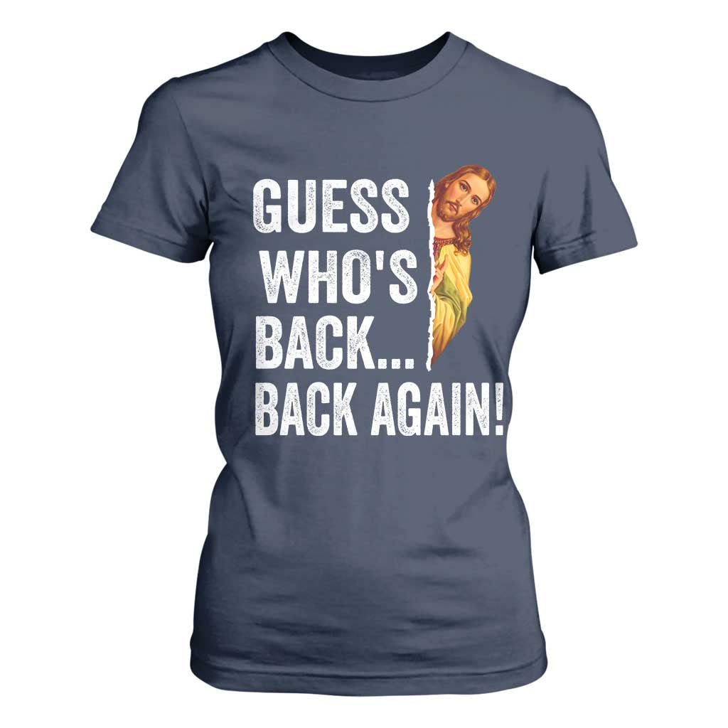 Funny Jesus Meme Quote T Shirt For Women Easter Guess Whos Back Funny Religious TS10 Navy Print Your Wear