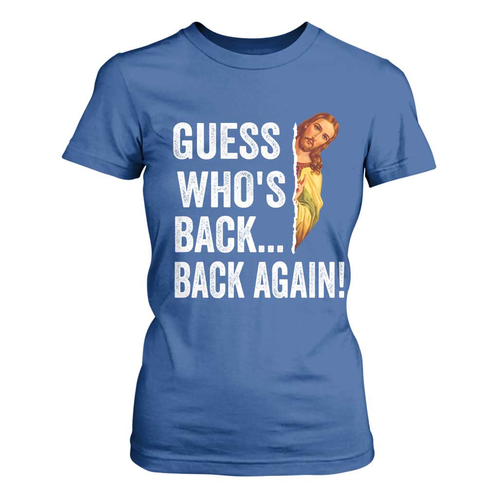 Funny Jesus Meme Quote T Shirt For Women Easter Guess Whos Back Funny Religious TS10 Royal Blue Print Your Wear
