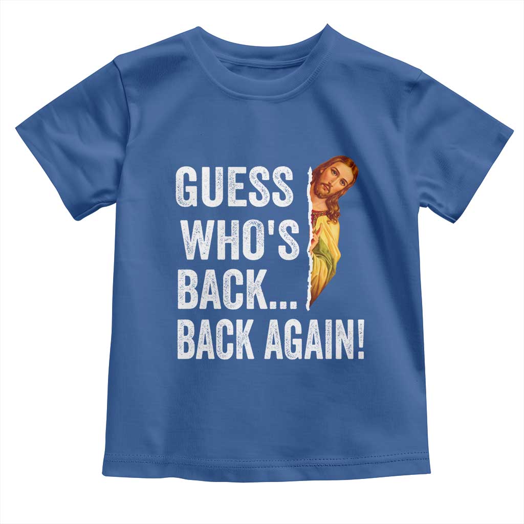 Funny Jesus Meme Quote Toddler T Shirt Easter Guess Whos Back Funny Religious TS10 Royal Blue Print Your Wear