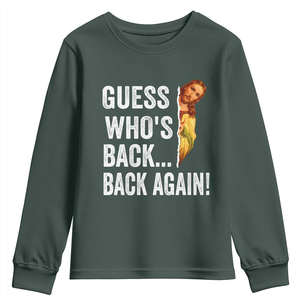 Funny Jesus Meme Quote Youth Sweatshirt Easter Guess Whos Back Funny Religious TS10 Dark Forest Green Print Your Wear