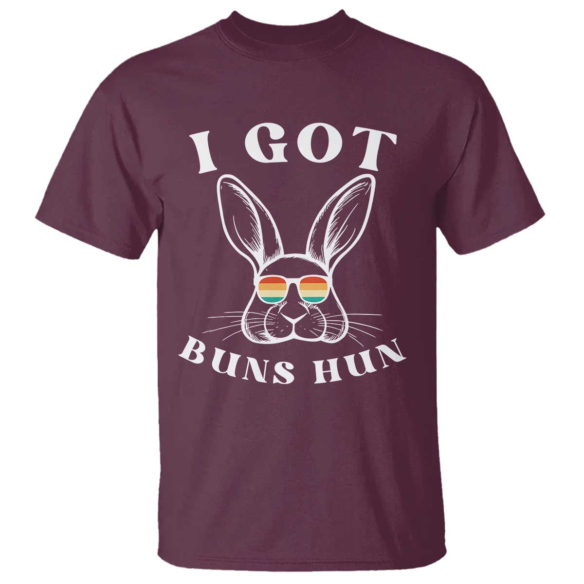 Rabbit Easter Bunny Sunglasses T Shirt Retro Vintage I Got Buns Hun Funny Jokes TS10 Maroon Print Your Wear