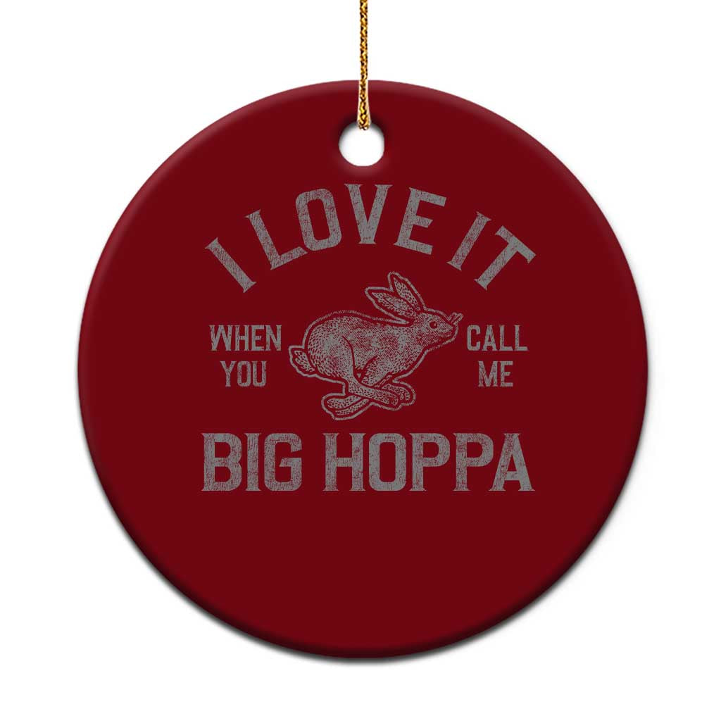 I Love It When You Call Me Big Hoppa Ceramic Ornament Funny Easter Day Bunny TS10 1pc Red Print Your Wear