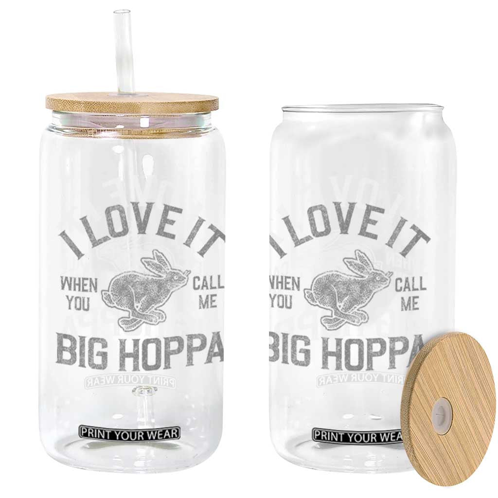 I Love It When You Call Me Big Hoppa Glass Can Funny Easter Day Bunny TS10 Print Your Wear