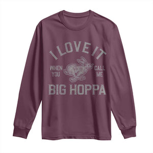 I Love It When You Call Me Big Hoppa Long Sleeve Shirt Funny Easter Day Bunny TS10 Maroon Print Your Wear