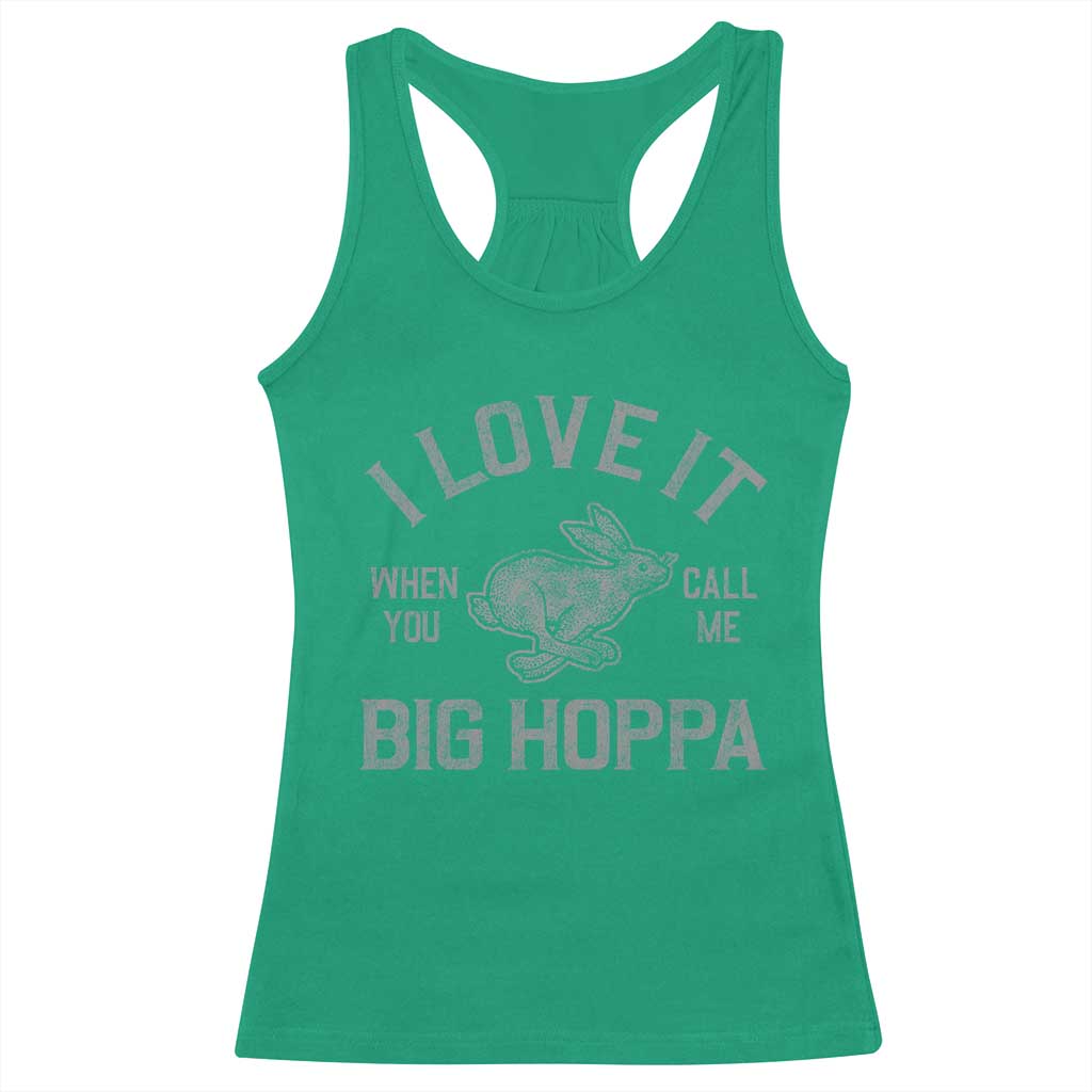 I Love It When You Call Me Big Hoppa Racerback Tank Top Funny Easter Day Bunny TS10 Irish Green Print Your Wear