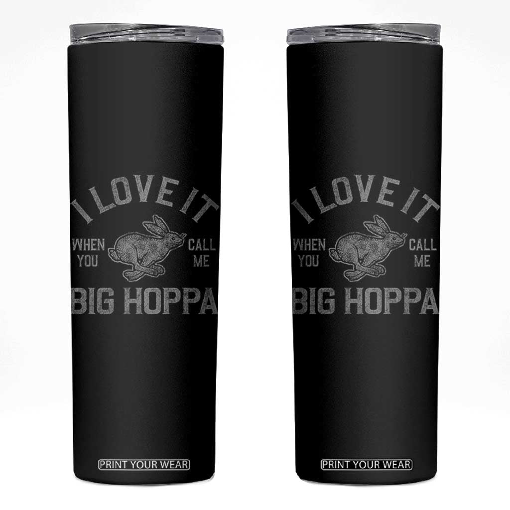 I Love It When You Call Me Big Hoppa Skinny Tumbler Funny Easter Day Bunny TS10 Black Print Your Wear