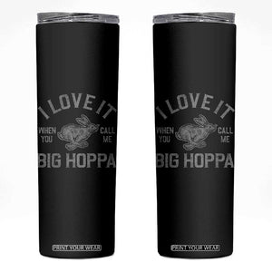 I Love It When You Call Me Big Hoppa Skinny Tumbler Funny Easter Day Bunny TS10 Black Print Your Wear