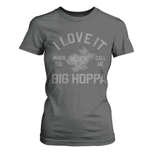 I Love It When You Call Me Big Hoppa T Shirt For Women Funny Easter Day Bunny TS10 Dark Heather Print Your Wear