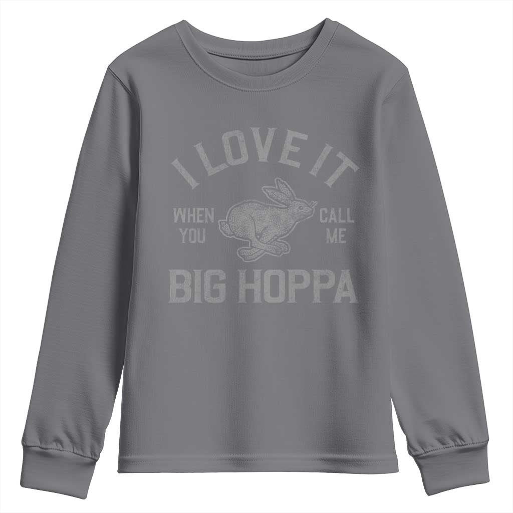 I Love It When You Call Me Big Hoppa Youth Sweatshirt Funny Easter Day Bunny TS10 Charcoal Print Your Wear