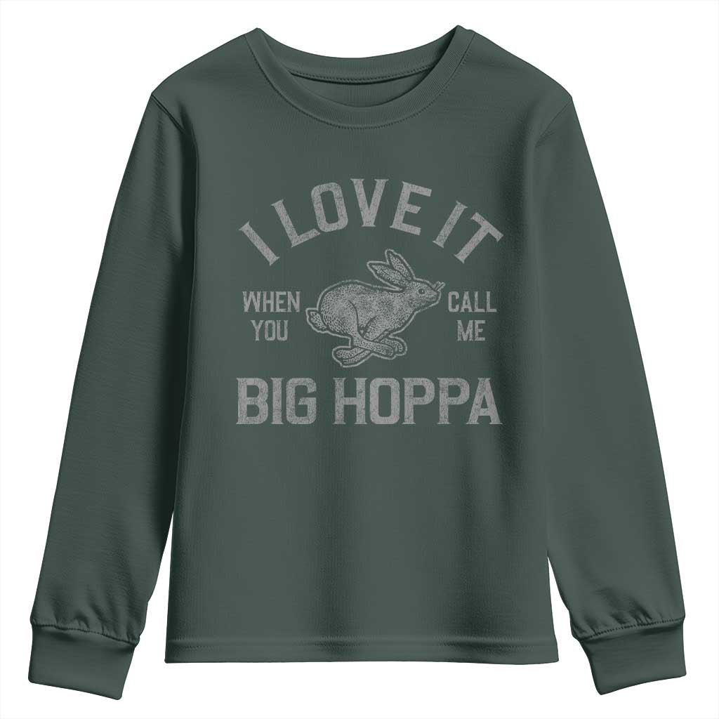 I Love It When You Call Me Big Hoppa Youth Sweatshirt Funny Easter Day Bunny TS10 Dark Forest Green Print Your Wear