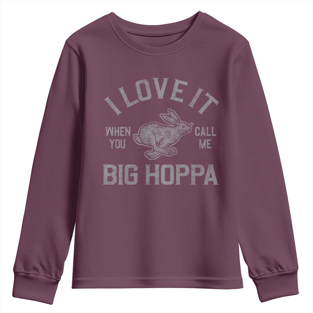 I Love It When You Call Me Big Hoppa Youth Sweatshirt Funny Easter Day Bunny TS10 Maroon Print Your Wear