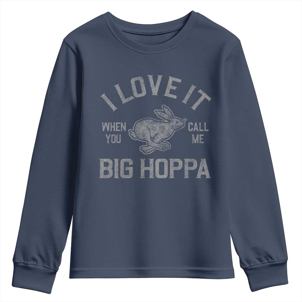 I Love It When You Call Me Big Hoppa Youth Sweatshirt Funny Easter Day Bunny TS10 Navy Print Your Wear