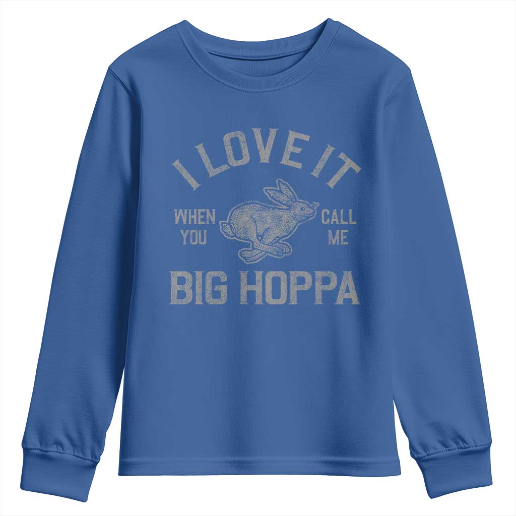 I Love It When You Call Me Big Hoppa Youth Sweatshirt Funny Easter Day Bunny TS10 Royal Blue Print Your Wear