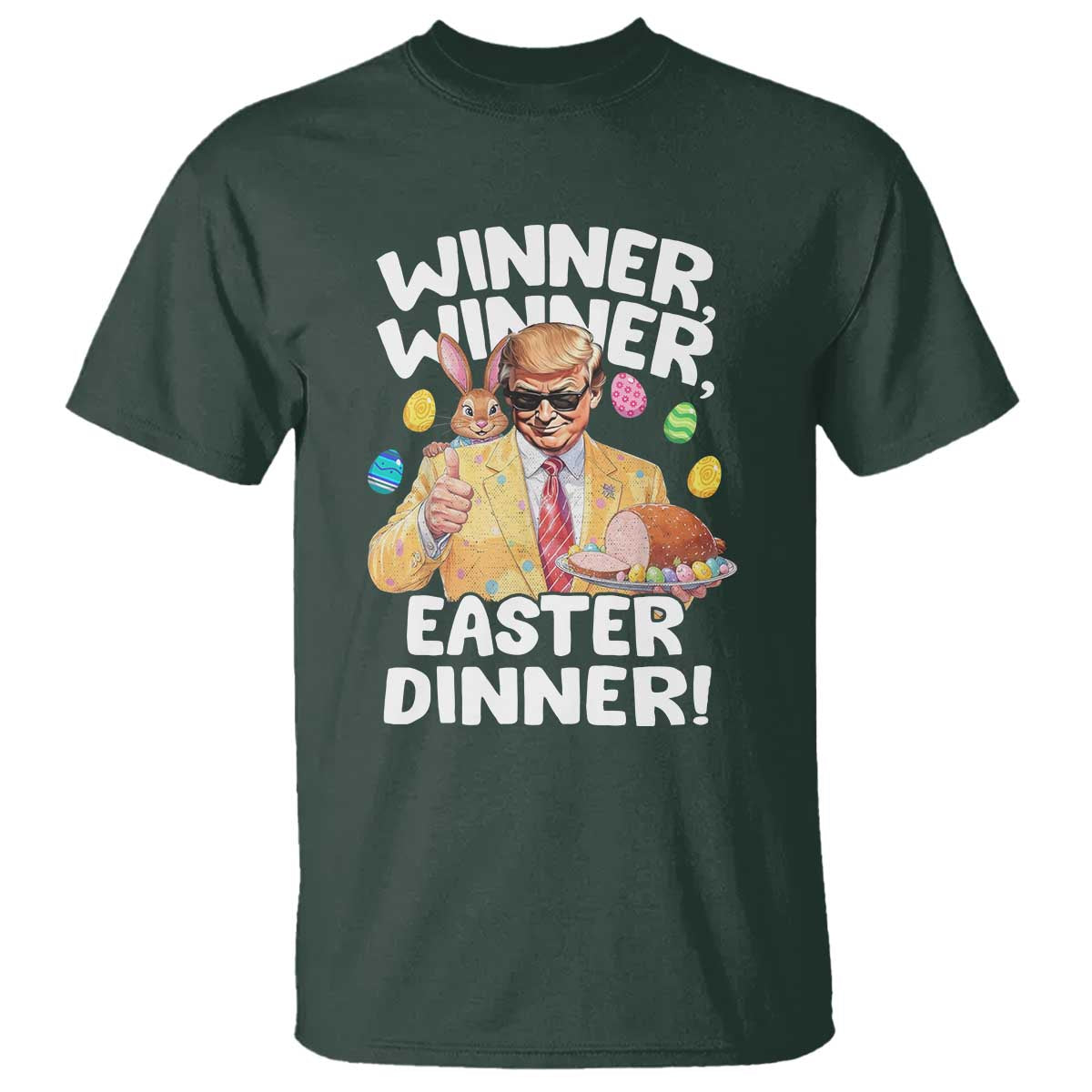 Easter Trump T Shirt Winner Winner Easter Dinner TS10 Dark Forest Green Print Your Wear