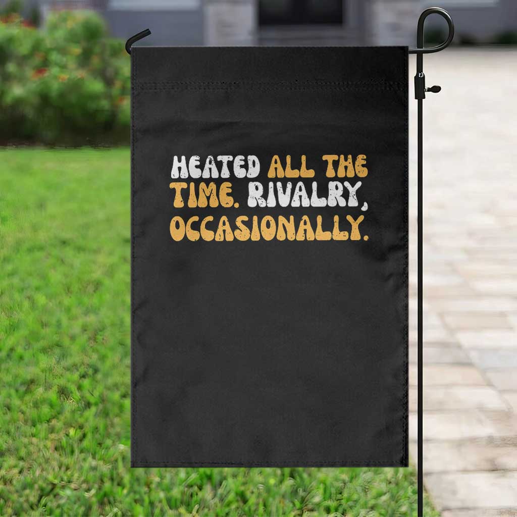 Heated All The time Rivalry Occasionally Garden Flag TS10 Print Your Wear
