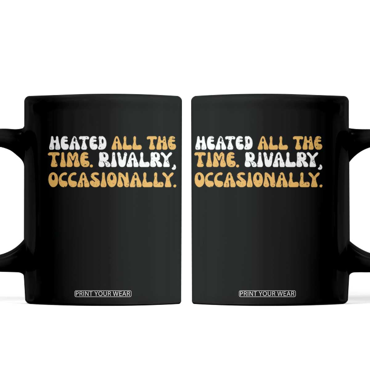 Heated All The time Rivalry Occasionally Coffee Mug TS10 Black Print Your Wear