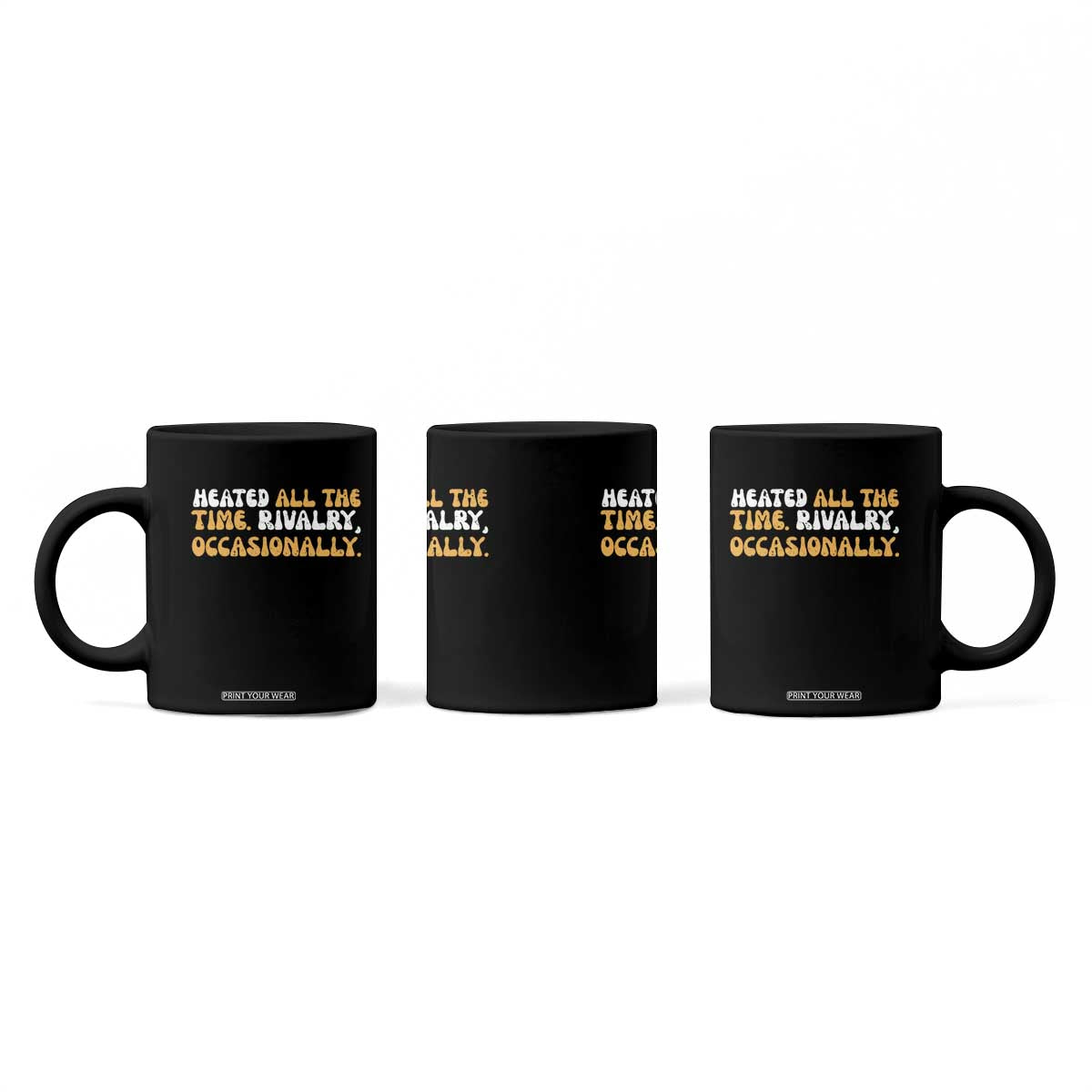 Heated All The time Rivalry Occasionally Coffee Mug TS10 Print Your Wear