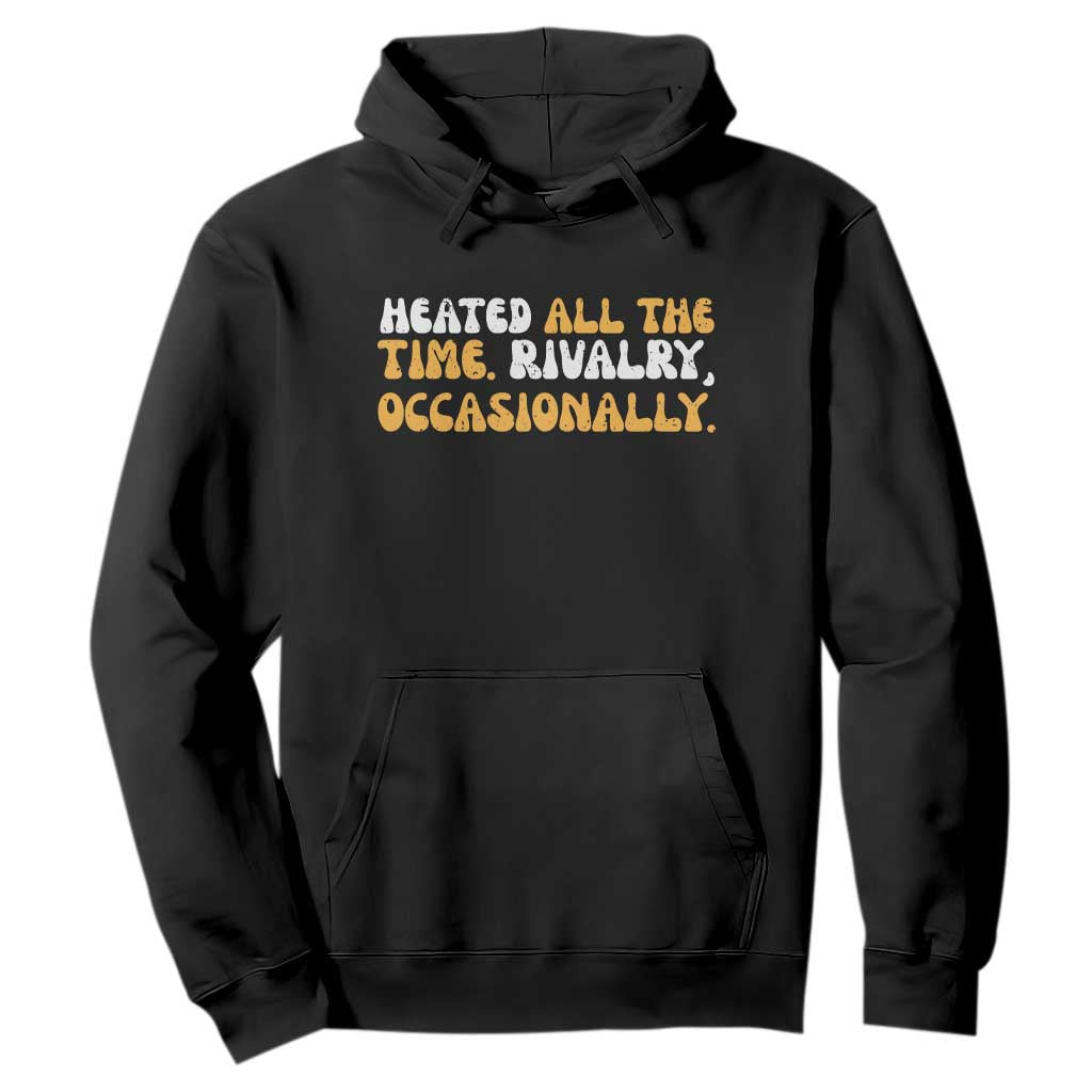 Heated All The time Rivalry Occasionally Hoodie TS10 Black Print Your Wear
