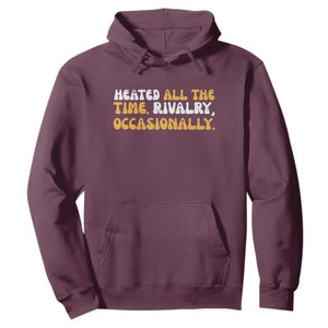 Heated All The time Rivalry Occasionally Hoodie TS10 Maroon Print Your Wear