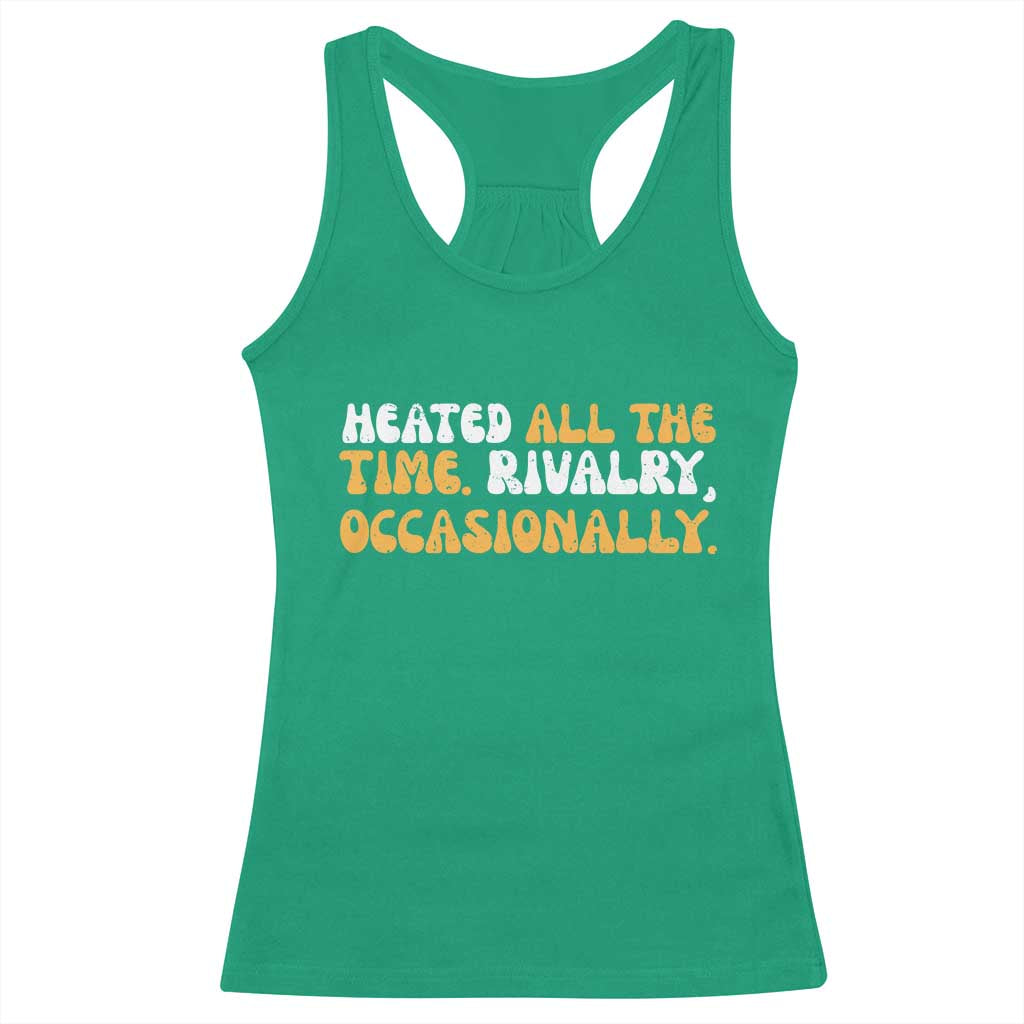 Heated All The time Rivalry Occasionally Racerback Tank Top TS10 Irish Green Print Your Wear