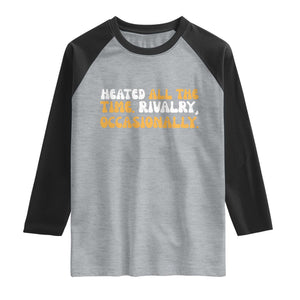 Heated All The time Rivalry Occasionally Raglan Shirt TS10 Heather Gray Black Print Your Wear