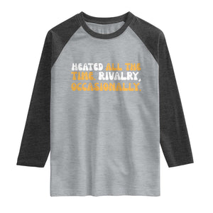 Heated All The time Rivalry Occasionally Raglan Shirt TS10 Heather Gray Heather Charcoal Print Your Wear
