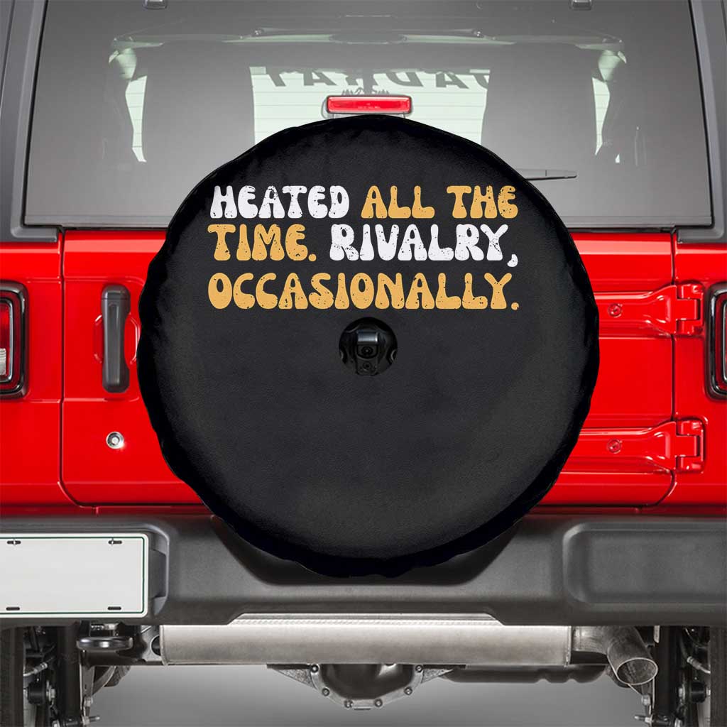 Heated All The time Rivalry Occasionally Spare Tire Cover TS10 Black Print Your Wear