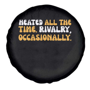 Heated All The time Rivalry Occasionally Spare Tire Cover TS10 Print Your Wear