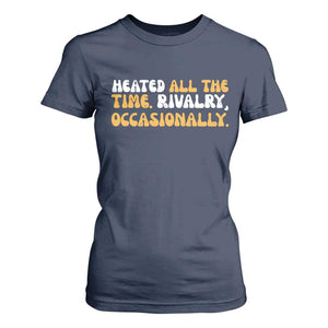 Heated All The time Rivalry Occasionally T Shirt For Women TS10 Navy Print Your Wear