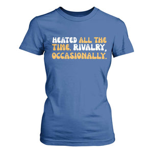Heated All The time Rivalry Occasionally T Shirt For Women TS10 Royal Blue Print Your Wear
