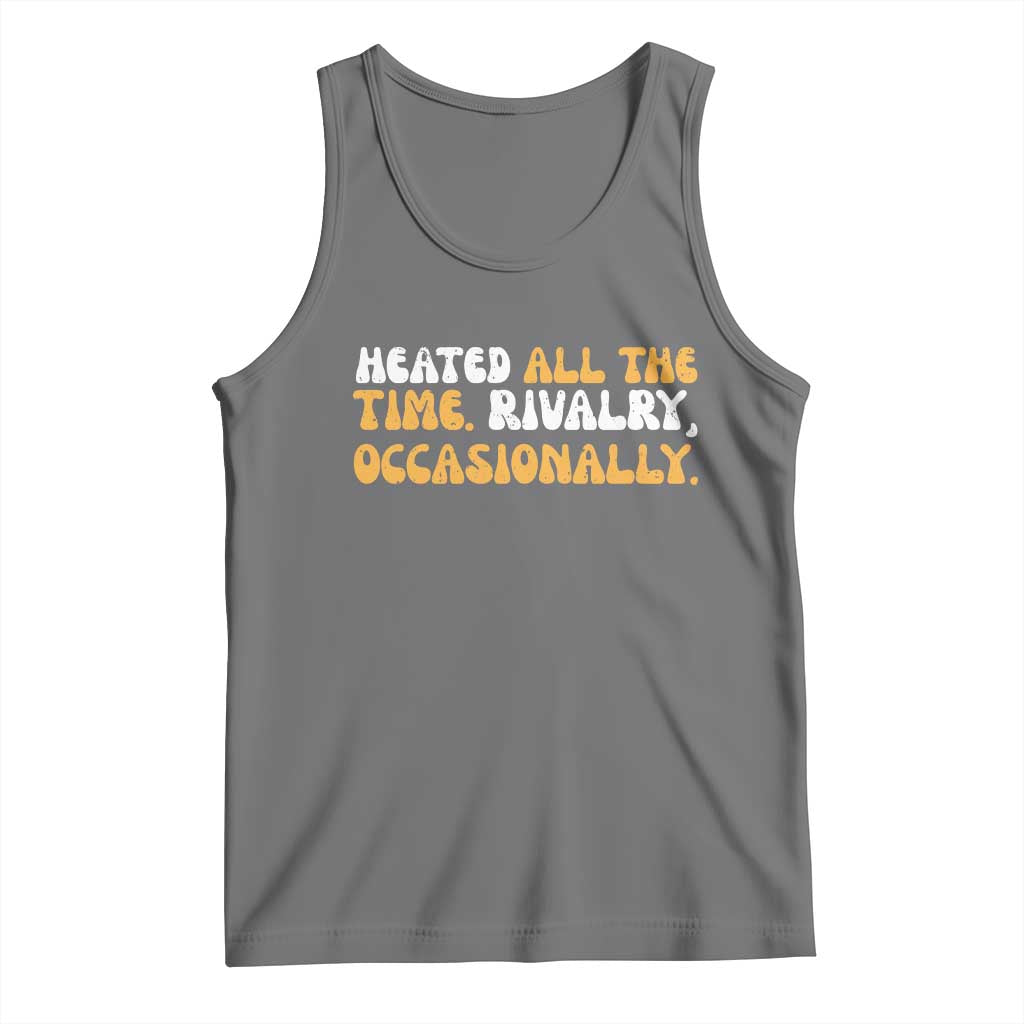 Heated All The time Rivalry Occasionally Tank Top TS10 Black Heather Print Your Wear