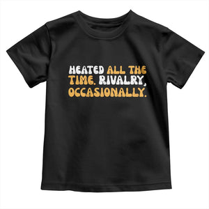 Heated All The time Rivalry Occasionally Toddler T Shirt TS10 Black Print Your Wear