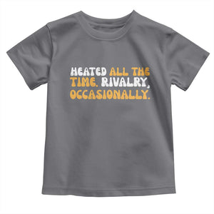 Heated All The time Rivalry Occasionally Toddler T Shirt TS10 Charcoal Print Your Wear