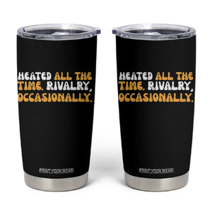 Heated All The time Rivalry Occasionally Tumbler Cup TS10 Black Print Your Wear