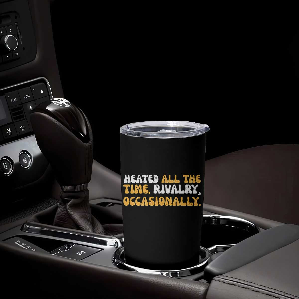 Heated All The time Rivalry Occasionally Tumbler Cup TS10 Print Your Wear