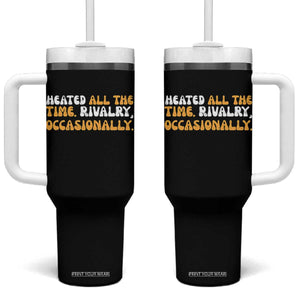 Heated All The time Rivalry Occasionally Tumbler With Handle TS10 One Size: 40 oz Black Print Your Wear