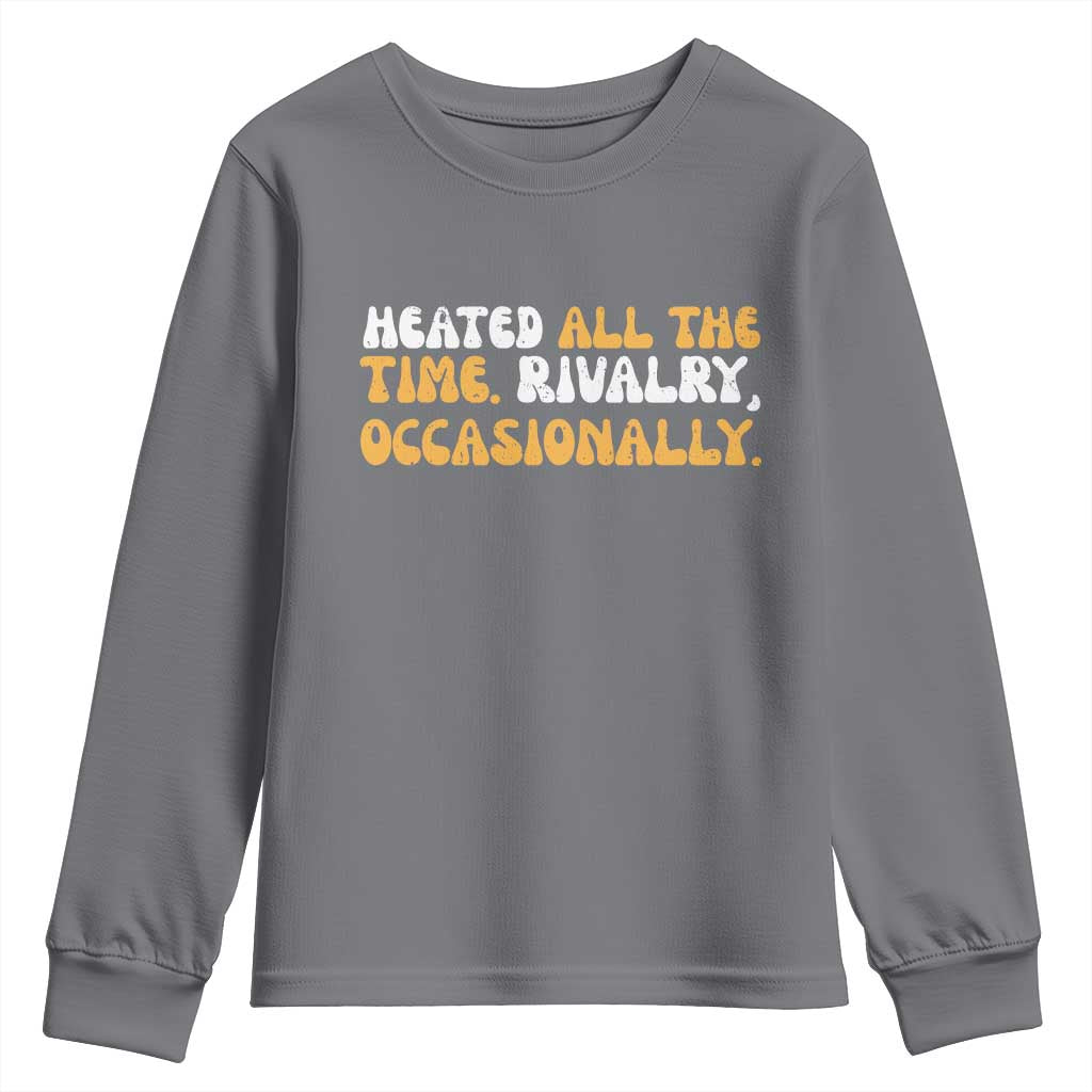Heated All The time Rivalry Occasionally Youth Sweatshirt TS10 Charcoal Print Your Wear