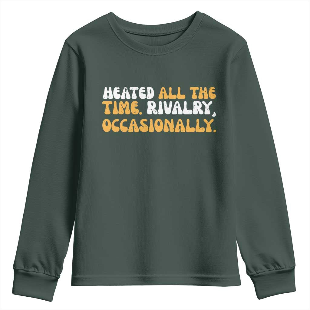 Heated All The time Rivalry Occasionally Youth Sweatshirt TS10 Dark Forest Green Print Your Wear