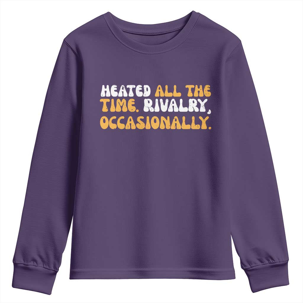 Heated All The time Rivalry Occasionally Youth Sweatshirt TS10 Purple Print Your Wear