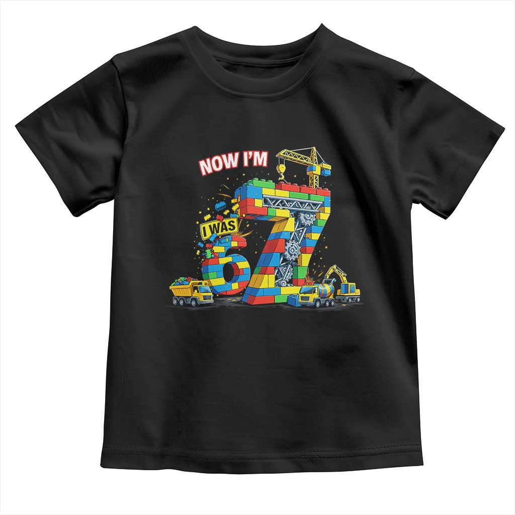Funny 7th Birthday Building Bricks Toddler T Shirt I Was 6 Now Im 7 Kids 67 Birthday Building Six Seven Boy TS10 Black Print Your Wear