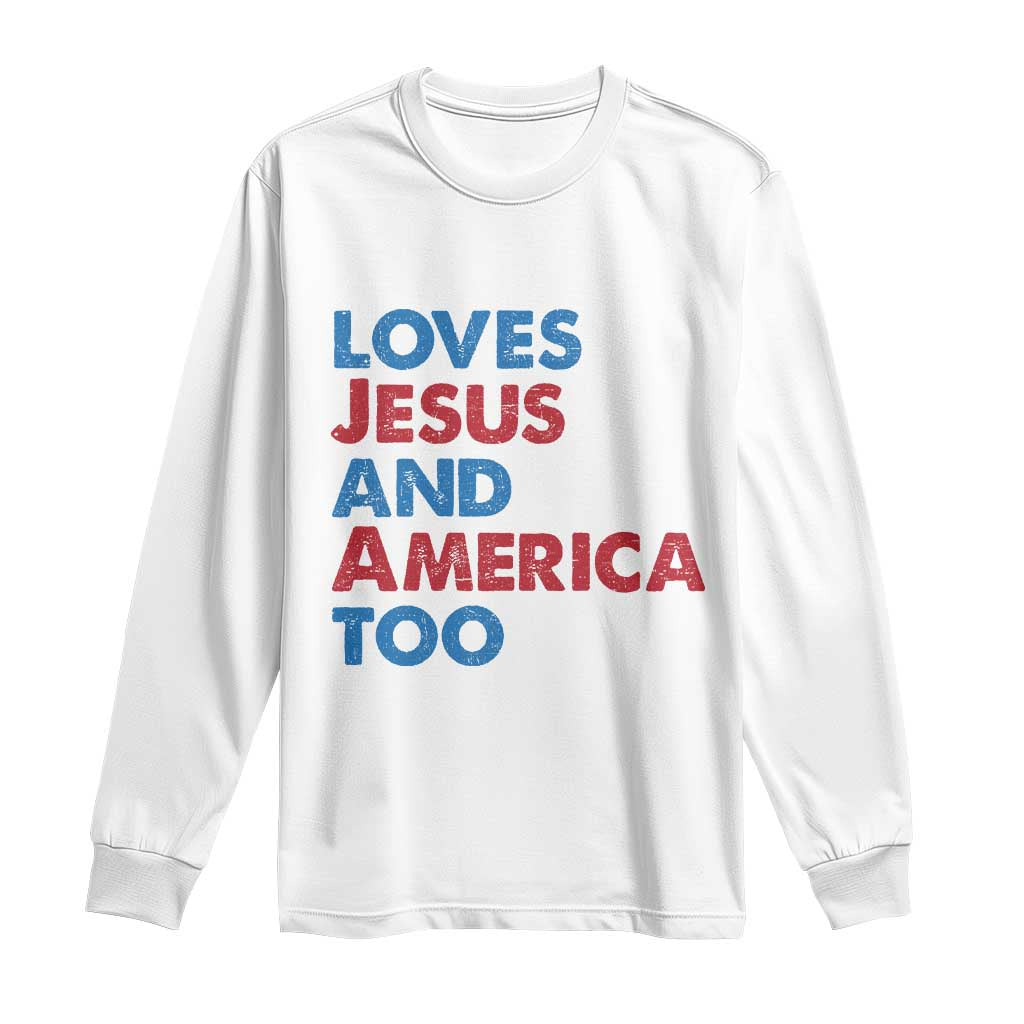 Loves Jesus and America Too Long Sleeve Shirt 4th of July Patriotic TS10 White Print Your Wear