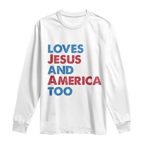 Loves Jesus and America Too Long Sleeve Shirt 4th of July Patriotic TS10 White Print Your Wear