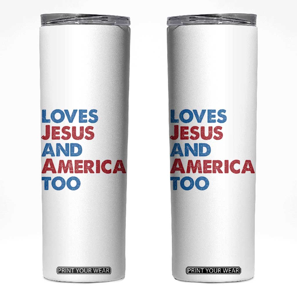 Loves Jesus and America Too Skinny Tumbler 4th of July Patriotic TS10 White Print Your Wear