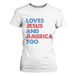 Loves Jesus and America Too T Shirt For Women 4th of July Patriotic TS10 White Print Your Wear
