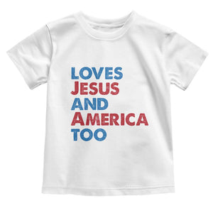 Loves Jesus and America Too Toddler T Shirt 4th of July Patriotic TS10 White Print Your Wear