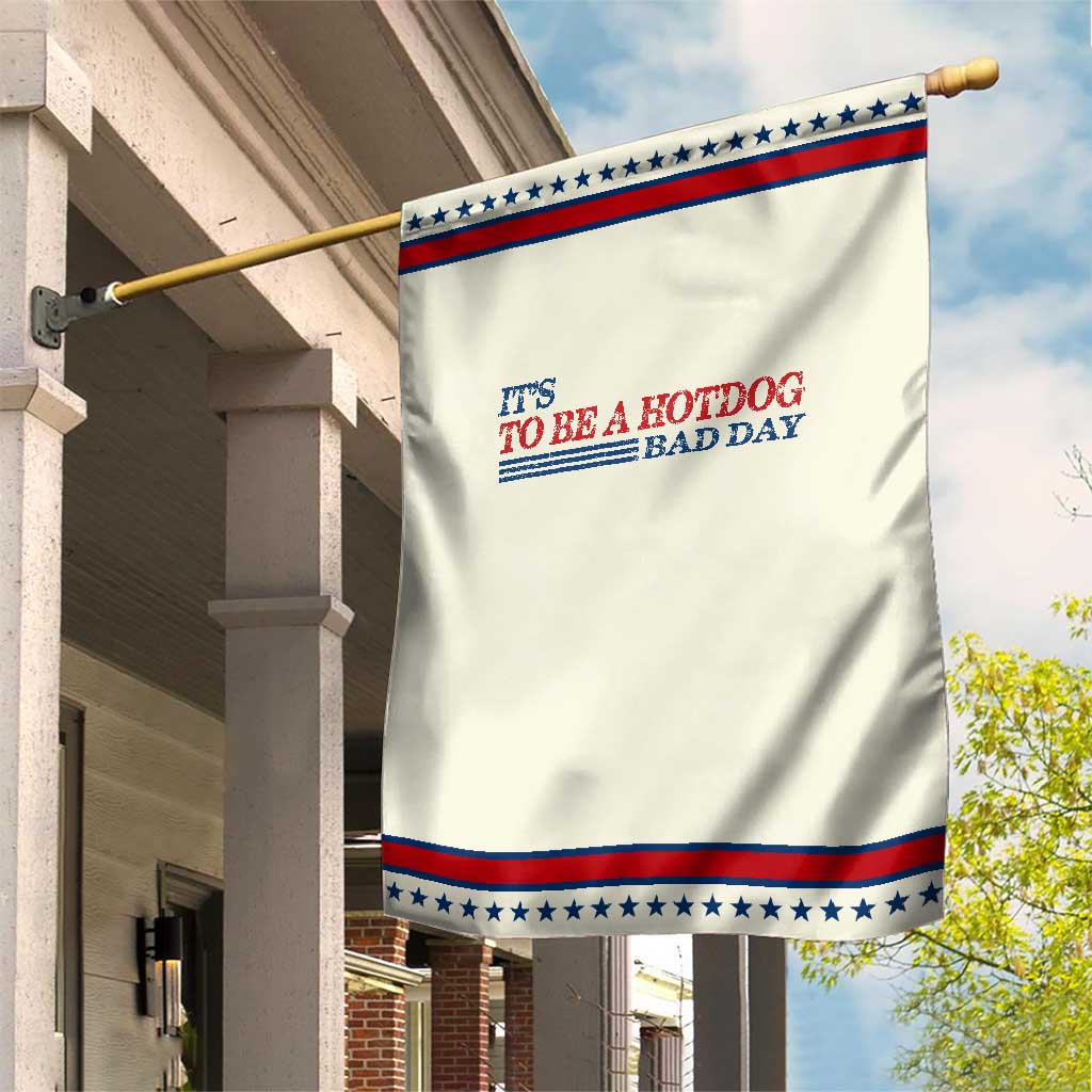It's A Bad Day To Be A HotDog Garden Flag Funny 4th Of July Patriotic Summer BBQ TS10 Modern Beige Red Print Your Wear