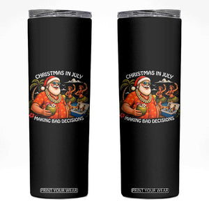 Funny Christmas in July Making Bad Decisions Skinny Tumbler Tropical Santa Hawaiian Summer Holiday Party TS10 Black Print Your Wear