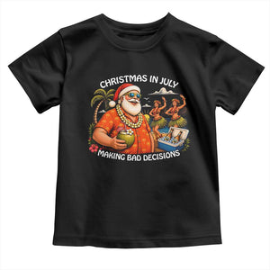 Funny Christmas in July Making Bad Decisions Toddler T Shirt Tropical Santa Hawaiian Summer Holiday Party TS10 Black Print Your Wear