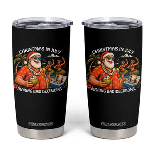 Funny Christmas in July Making Bad Decisions Tumbler Cup Tropical Santa Hawaiian Summer Holiday Party TS10 Black Print Your Wear